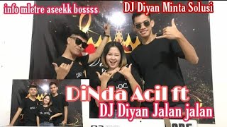 PART III DINDA ACIL FT DJ DIYAN MINTA SOLUSI