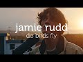 jamie rudd, do birds fly - the nomad sessions