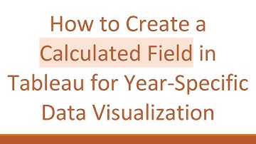 How to Create a Calculated Field in Tableau for Year-Specific Data Visualization