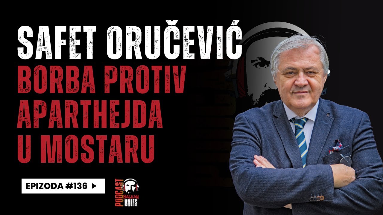 Balkan Rules Podcast Ep.136 - Safet Oručević - Borba protiv aparthejda u Mostaru