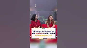 Chưa cưới đã được mẹ chồng tặng nhà 6 tỷ | Mẹ Chồng Nàng Dâu 457