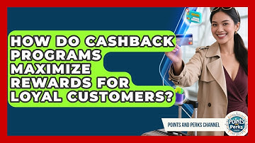 How Do Cashback Programs Maximize Rewards for Loyal Customers? | Points and Perks Channel News