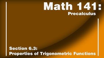 Section 6.3: Properties of Trigonometric Functions
