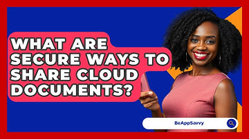 What Are Secure Ways To Share Cloud Documents? - Be App Savvy