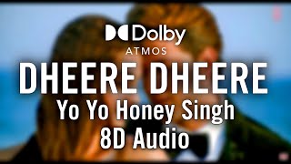 Dheere Dheere  ft Yo Yo Honey Singh   dolby Atmos   8d  