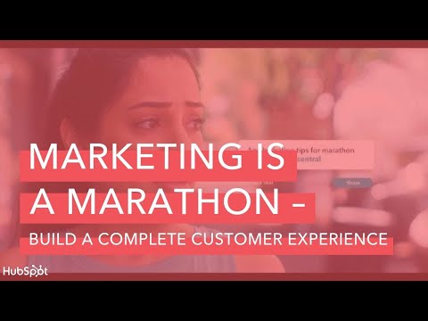 Marketing Is a Marathon — Build a Complete Customer Experience