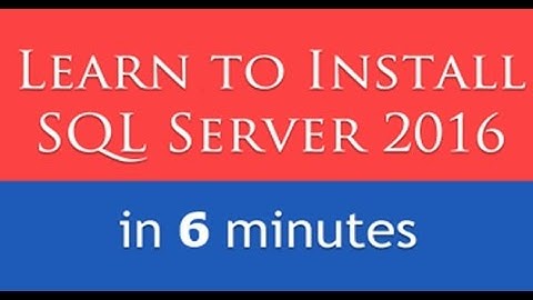 How to install SQL Server 2016 in 6 Minutes