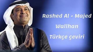 Rashed Al - Majed Wallhan Türkçe çeviri "Arapça şarkı"