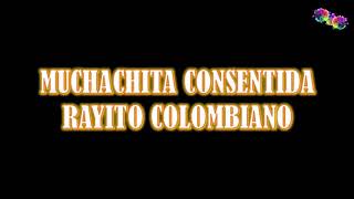 Rayito Colombiano - Muchachita Consentida