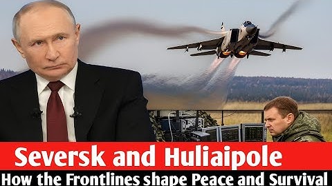 Seversk and Huliaipole: How the Frontlines Shape Peace and Survival