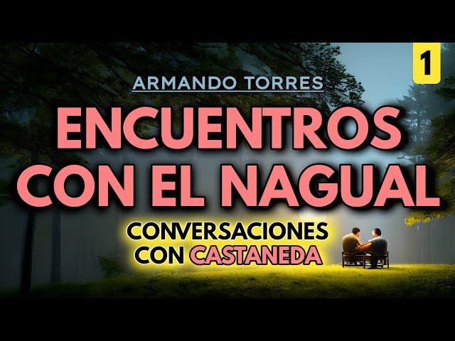 ENCUENTROS CON EL NAGUAL | Armando Torres | PARTE 1 | Audiolibro completo en español, voz humana class=