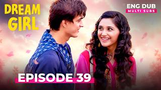 Dream Girl | Full Episode 39 | Indian Series in English Dubbed #EP 39