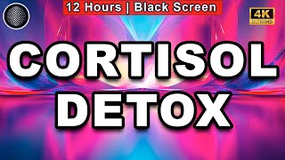 Cortisol Detox | Stress and Anxiety Relief Sound Therapy | 12 Hours | Black Screen | Relax | Calm
