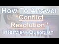 How To Answer:  Interview Questions On Resolving Conflict