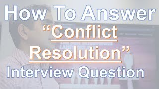 How To Answer:  Interview Questions On Resolving Conflict
