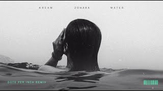 KREAM - Water (feat. ZOHARA) [Dots Per Inch Remix] [Official Audio]