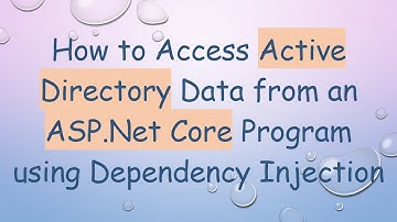 How to Access Active Directory Data from an ASP.Net Core Program using Dependency Injection