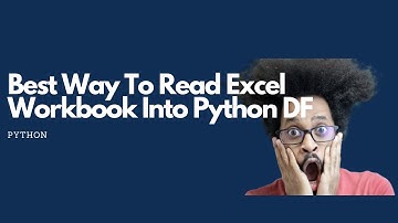 How To Read Excel Workbook Into Python DataFrame | The Best Way