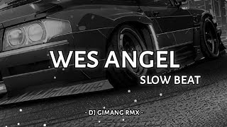 DJ WES ANGEL SLOW BEAT | DJ GIMANG Rmx