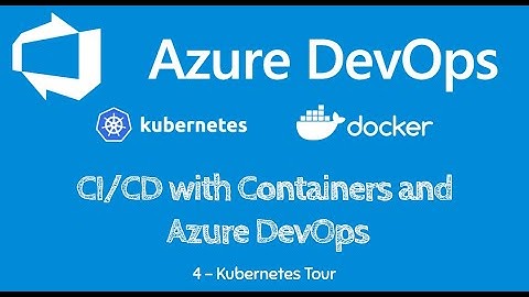 Learn CI/CD with Docker Containers, AKS and Azure DevOps - *Step 4* - Kubernetes Tour