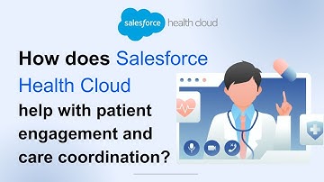 How Salesforce Health Cloud help with Patient Engagement and Care Coordination