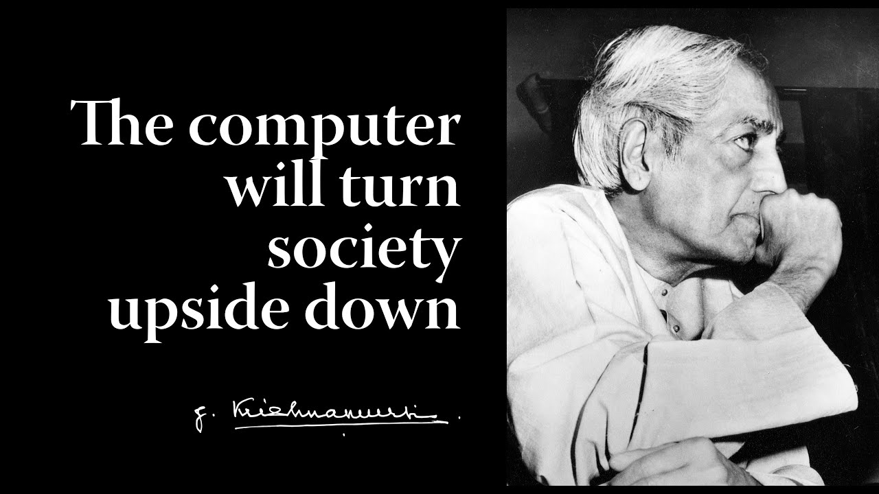 The computer will turn society upside down | Krishnamurti