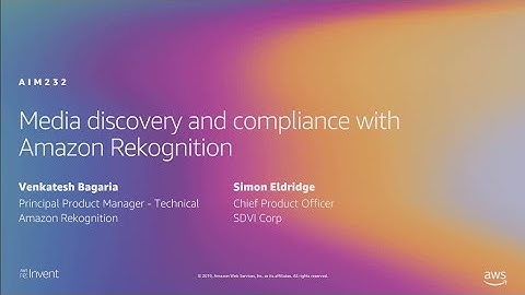 AWS re:Invent 2019: Media discovery and compliance with Amazon Rekognition (AIM232)