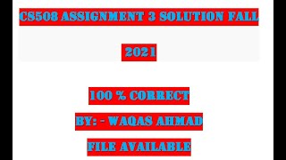 CS508 Assignment 3 Solution Fall 2021  CS508 Assignment 3 Solution Fall 2021 BY WAQAS AHMAD