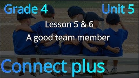 connect plus primary 4 U 5 L 5 & 6 (A good team member  كونكت رابعة ابتدائي الوحدة الخامسة الدرس 5&6