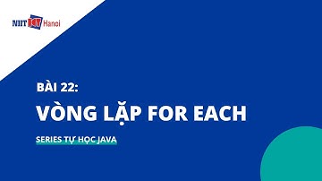 Bài 22: Vòng lặp FOR EACH trong Java | Tự học Java | NIIT - ICT Hà Nội