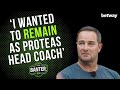 I Wanted To Remain As Protea Head Coach  EP3   Banter with The Boys by Betway