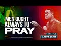 Men ought always to pray  apostle arome osayi