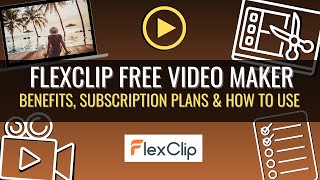 Flexclip Free Online Video Maker: How To Use, Subscription Plan Features & Benefits