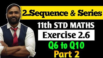 11th MATHS 2 | 2 SEQUENCE AND SERIES | Exercise 2.6 | Q6 to Q10 |Part 2| PRADEEP GIRI SIR