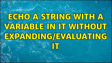 Unix & Linux: Echo a string with a variable in it without expanding/evaluating it (2 Solutions!!)