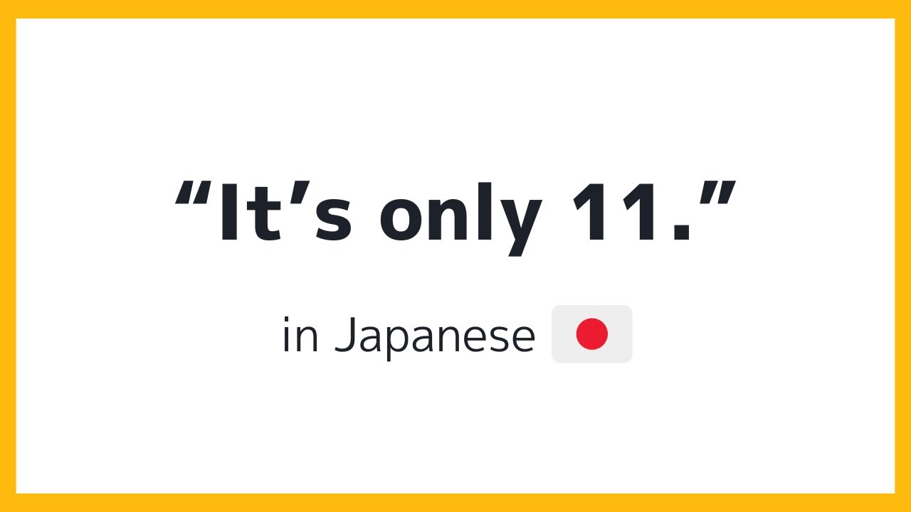 It s Only 11 In Japanese YouTube It s Only 11 In Japanese YouTube