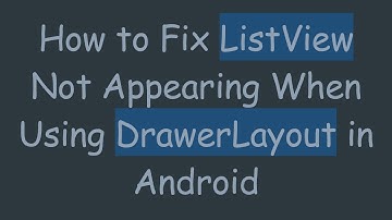 How to Fix ListView Not Appearing When Using DrawerLayout in Android
