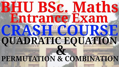 BHU BSc. maths exam - free crash course | Quadratic equation & permutation & combination | Important