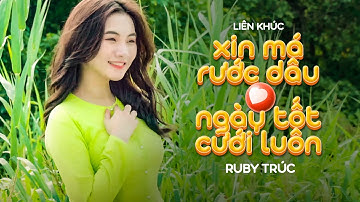LK Xin Má Rước Dâu  x Ngày Tốt Cưới Luôn - Ruby Trúc | Nhạc Trẻ Hot Nhất Hiện Tại