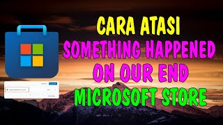 Cara Atasi Error: Something Happened On Our End di Microsoft Store screenshot 4