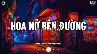 Hoa Nở Bên Đường (VUX Lofi) - Mây Lấp Đi Cả Vùng Trời Chói Nắng...Ngày Em Cưới, Thuyền Không Bến Đợi