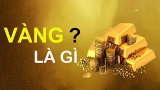 Vàng là gì - 5 phút hiểu hết về vàng