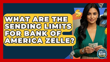 What Are The Sending Limits For Bank Of America Zelle? - Ask Your Bank Teller