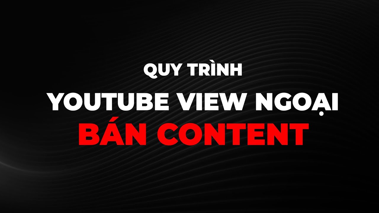 Outline Video Live Kinh Nghiệm Người Làm Youtube View Ngoại Bán Content Thực Chiến