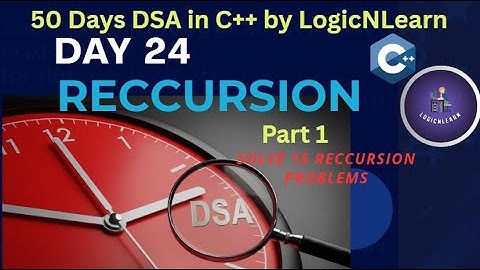 Day 24: Recursion Part 1 | 15 DSA Problems Solved | 50 Days DSA in C++ by LogicNLearn