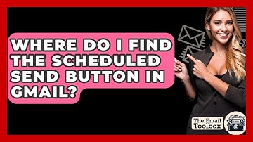 Where Do I Find The Scheduled Send Button In Gmail? - TheEmailToolbox.com