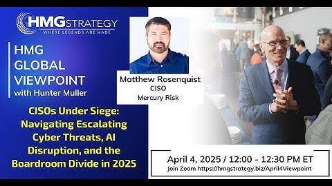 HMG Global Viewpoint - 2025 Cybersecurity Challenges with Matthew Rosenquist