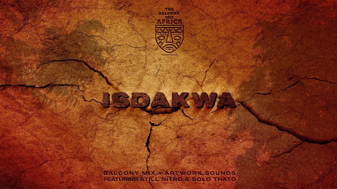 Balcony Mix Africa & Artwork Sounds - Isdakwa (Official Audio) ft. Still Nitro & Solo Thato