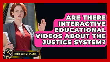 Are There Interactive Educational Videos About the Justice System? - Justice System Explained