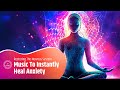 Music To Instantly Heal Anxiety, Stress, Depression And Restore Health, Restoring The Nervous System